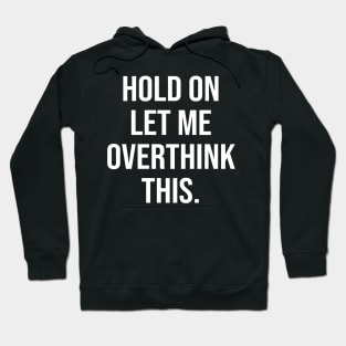 Hold On Let Me Overthink This Hoodie